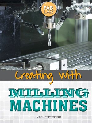 cover image of Creating with Milling Machines